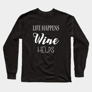 Life Happens. Wine Helps. Long Sleeve T-Shirt